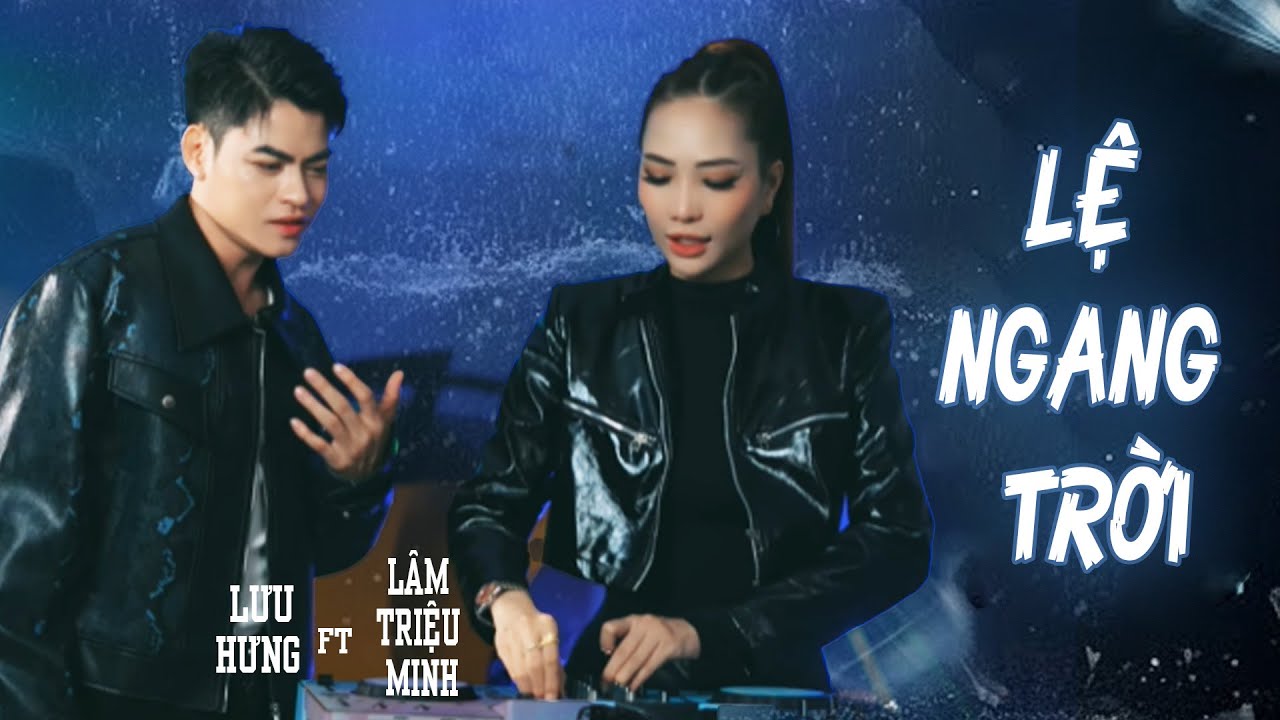 REMIX LỆ NGANG TRỜI - LƯU HƯNG FT LÂM TRIỆU MINH | Nhạc Trẻ Remix Hot Trend