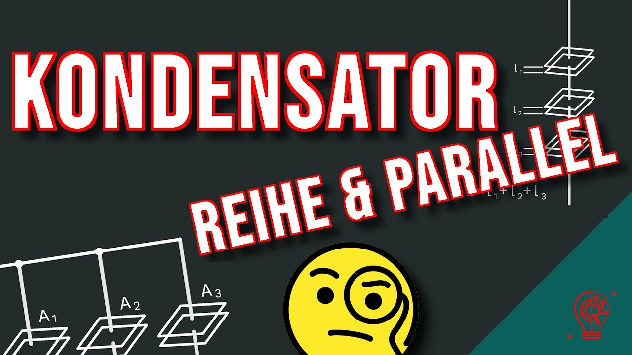 Kondensator Reihen- und Parallelschaltung | kurz & einfach