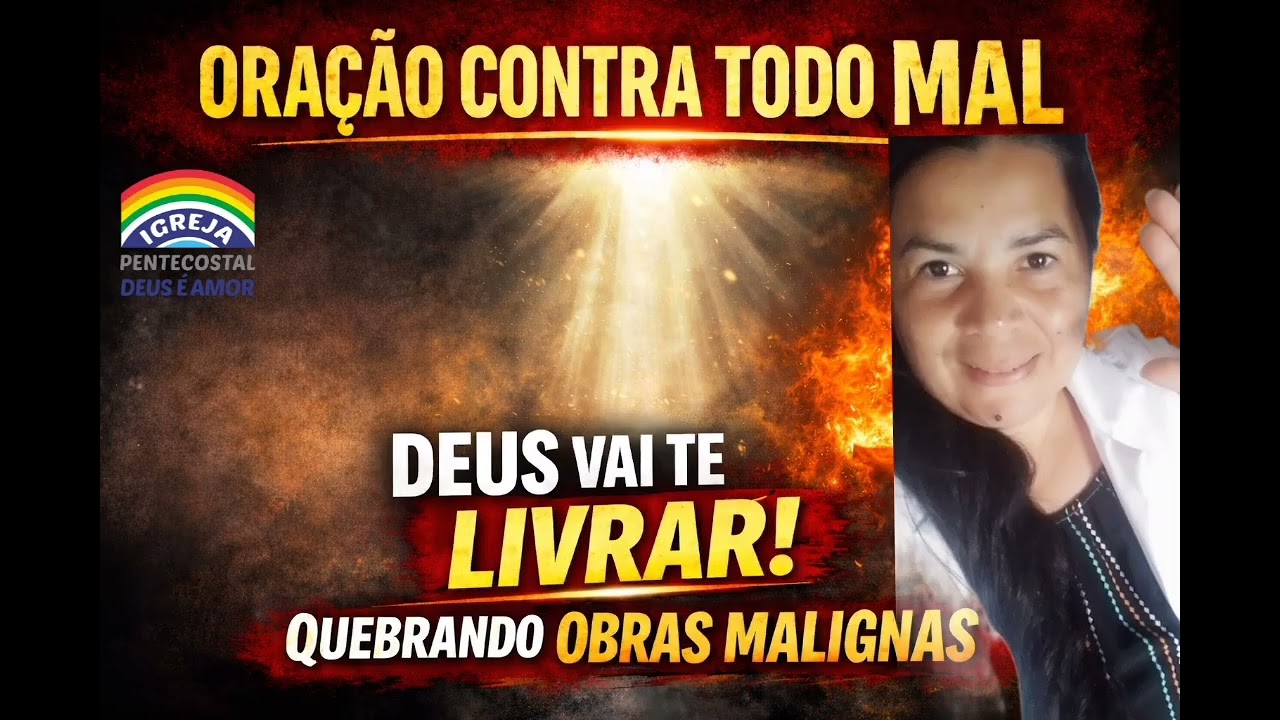 ORAÇÃO PODEROSA 🔥PARA QUEBRAR O MAL AS OBRAS MALIGNAS CONTRA A SUA VIDA 