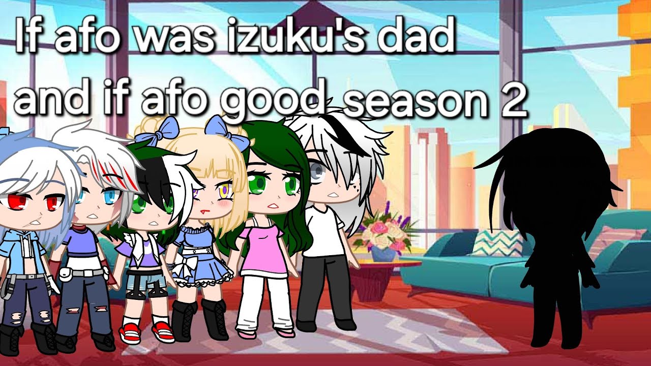 if afo was izuku's dad and if afo good person|season 2|gcmm|bkdk,dabishig,togaocha,afoinko