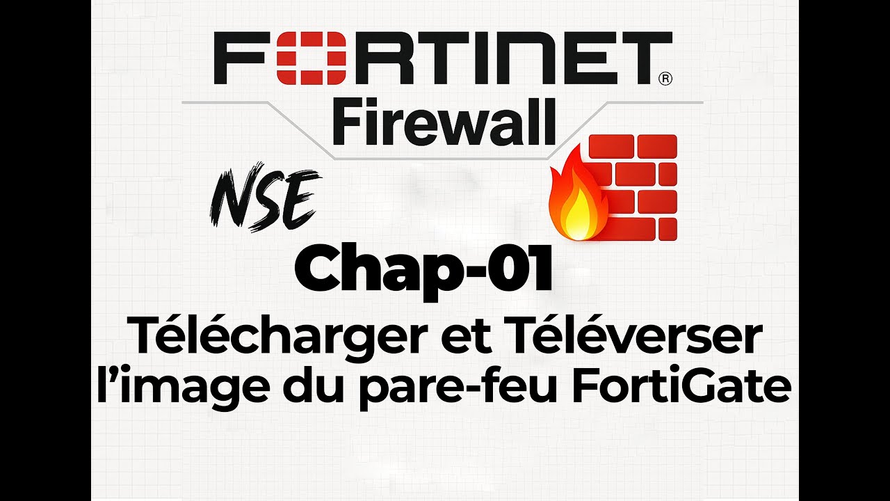 Chap01 : Téléverser l'Image du pare feu FortiGate