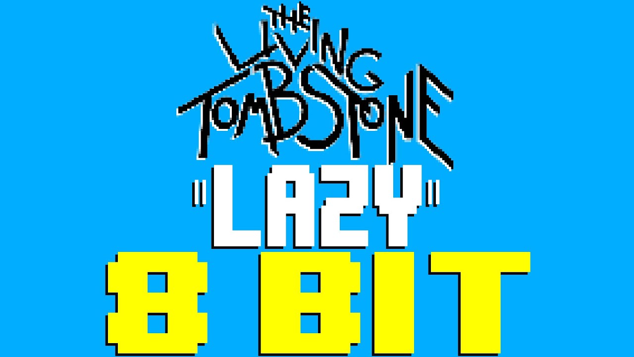 Lazy [8 Bit Tribute to The Living Tombstone] - 8 Bit Universe