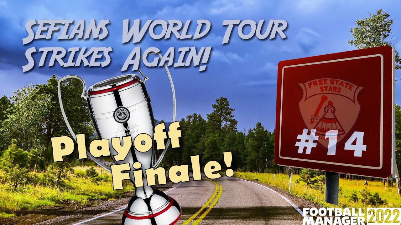 Sefian's World Tour FM22 | Playoff Finale! | Ep. 14 | Football Manager 2022