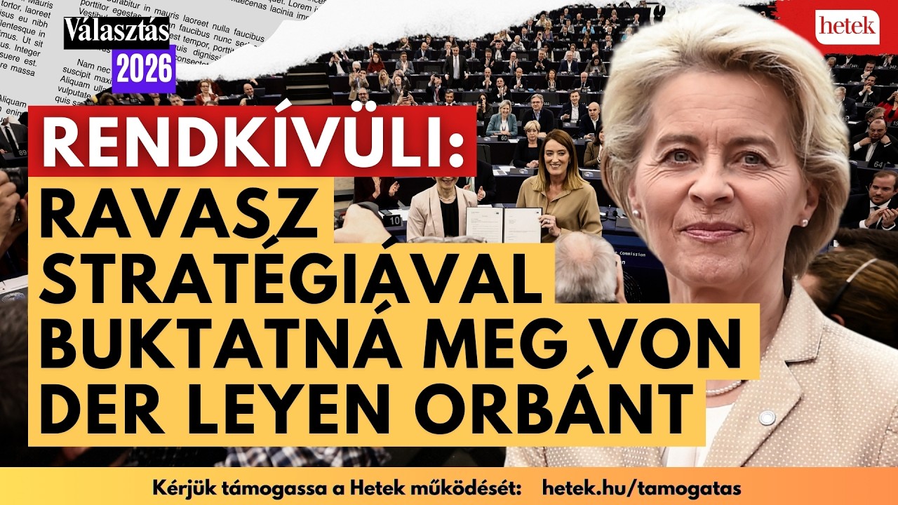 Rendkívüli: Ravasz stratégiával buktatná meg Von der Leyen Orbánt | Választás 2026