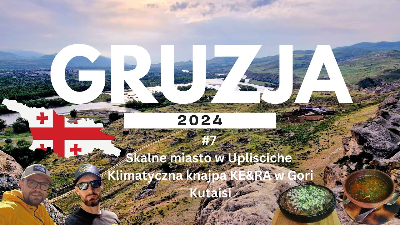 Gruzja 2024 - #7 Skalne miasto w Uplisciche, klimatyczna knajpa KE&RA w Gori, Kutaisi