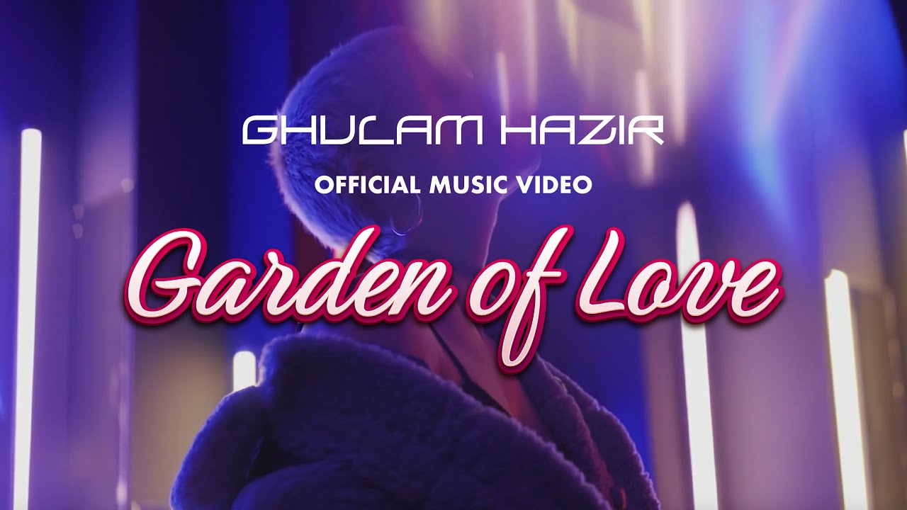🎬 Ghulam Hazir -  Garden of Love 