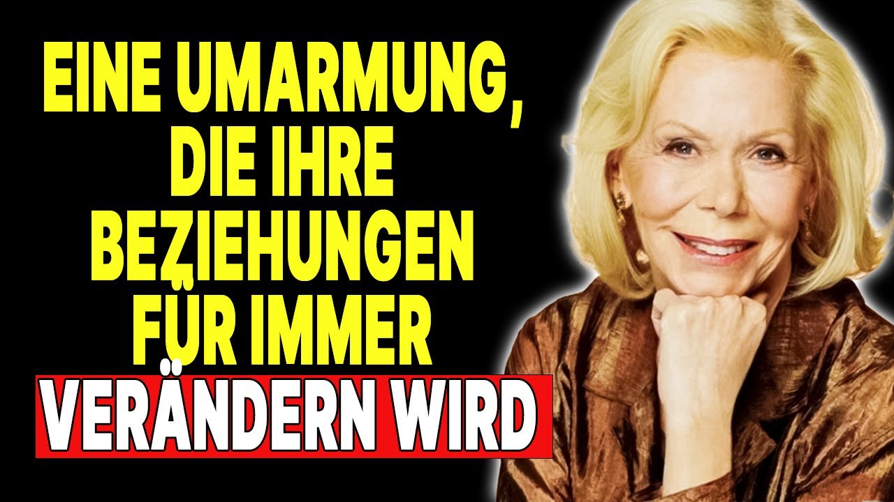 Wie man richtig umarmt, damit man sich immer an dich erinnert — Louise Hay
