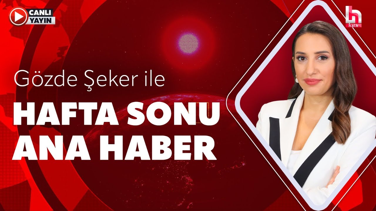 #CANLI | Gözde Şeker ile Hafta Sonu Ana Haber | #HalkTV