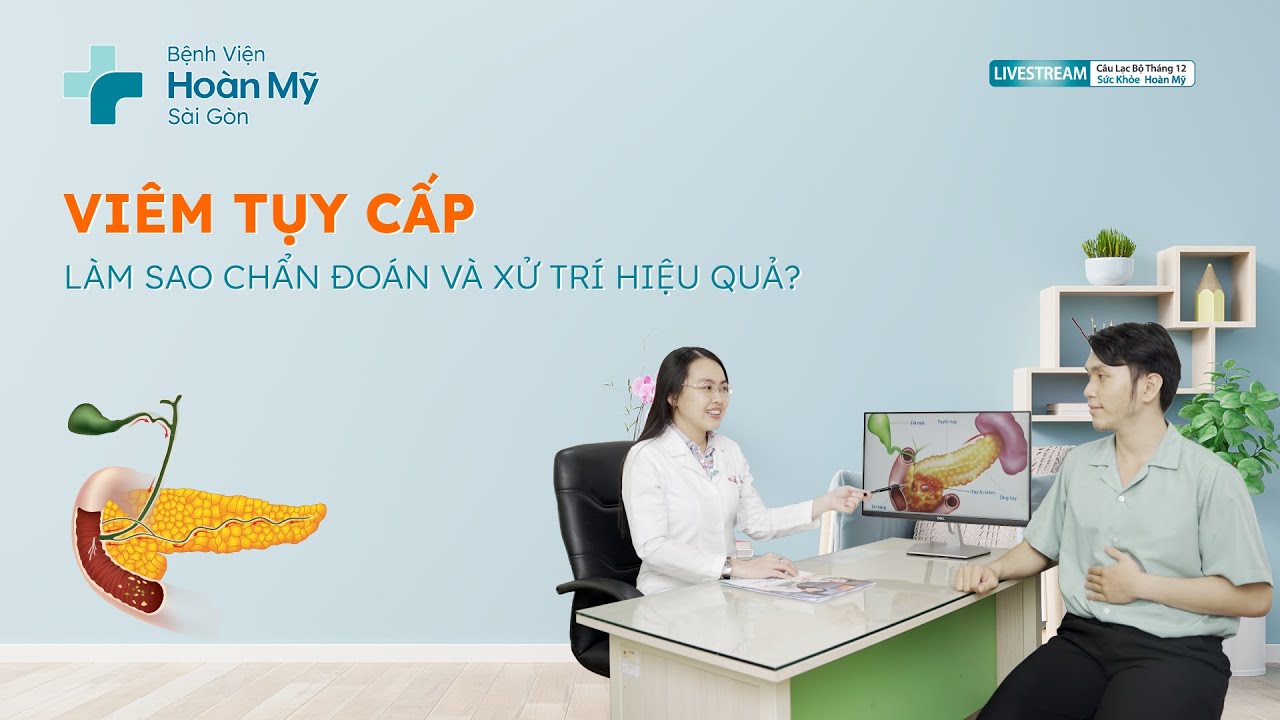 Viêm tụy cấp – Làm sao chẩn đoán và xử trí hiệu quả? | Khoa Tiêu hóa - CLB Sức Khỏe Hoàn Mỹ
