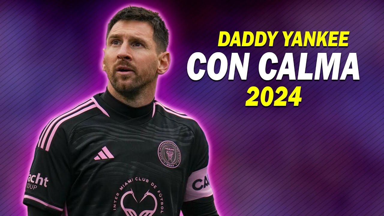 Lionel Messi ● Con Calma | Daddy Yankee ● 2024 ᴴᴰ