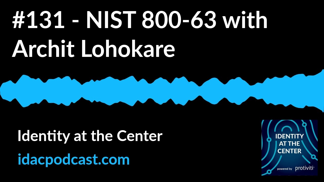 #131 - NIST 800-63 with Archit Lohokare | Identity at the Center