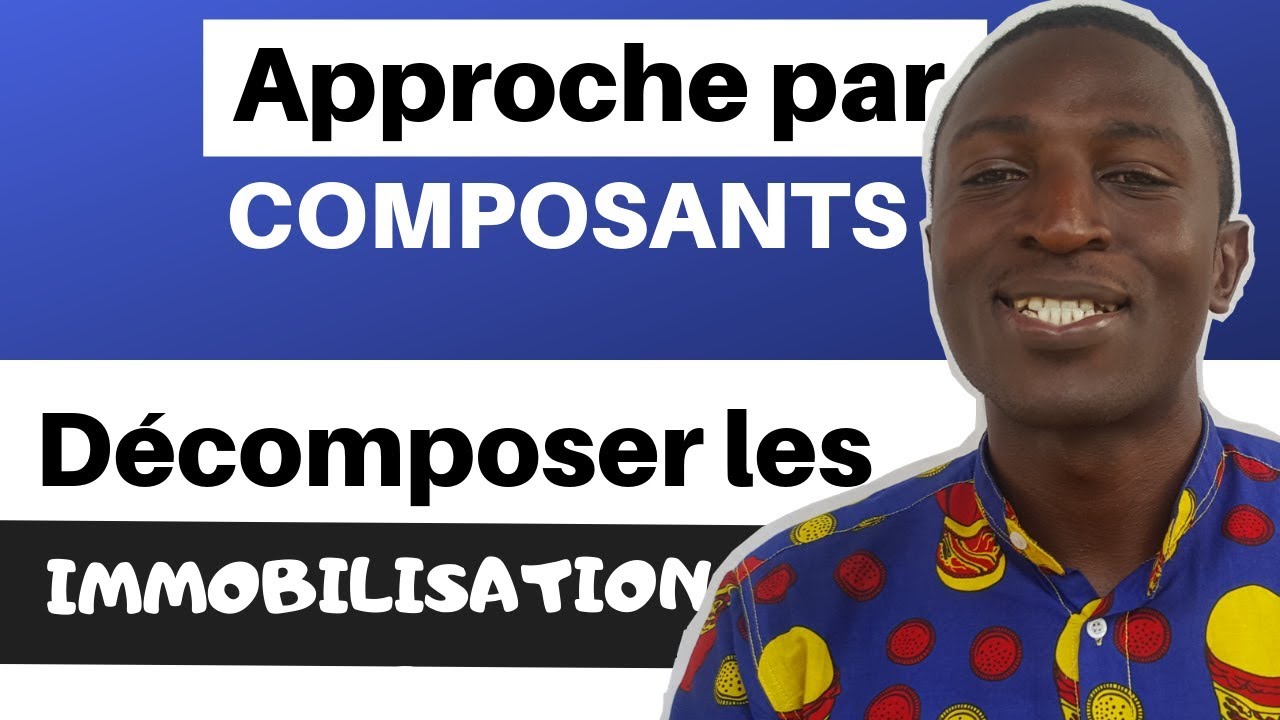Approche par  composant - décomposer les immobilisations