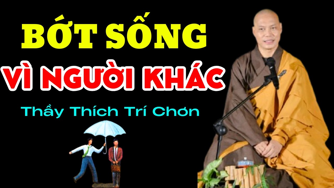 Sống Mà Cố Gắng Làm Hài Lòng Người Khác Là Tự Mình Chuốc Khổ - Thầy Thích Trí Chơn