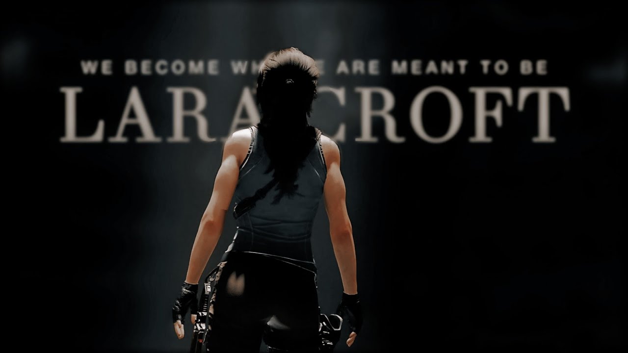 lara croft | we become who we’re meant to be
