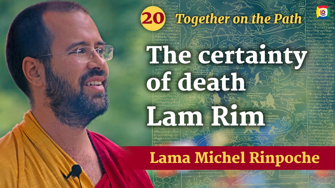20 - The certainty of death: Together on the Path, Lam Rim with Lama Michel Rinpoche