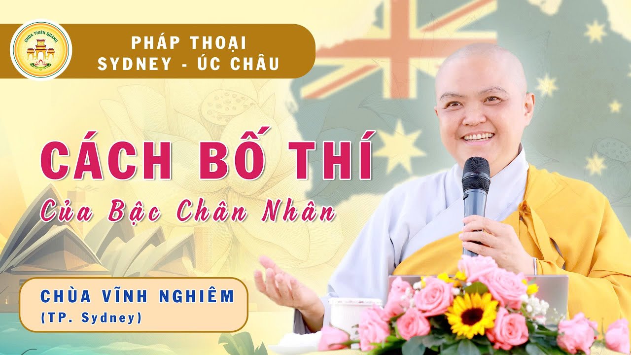 CÁCH BỐ THÍ CỦA BẬC CHÂN NHÂN - Ni sư Hương Nhũ thuyết giảng tại Chùa Vĩnh Nghiêm - Sydney - Úc Châu