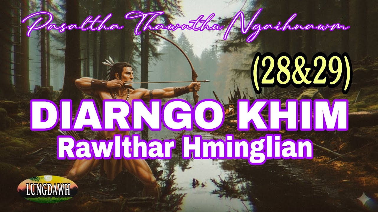DIARNGO KHIM RAWLTHAR HMINGLIAN# Chapter: 28&29 (A Tawp Na)