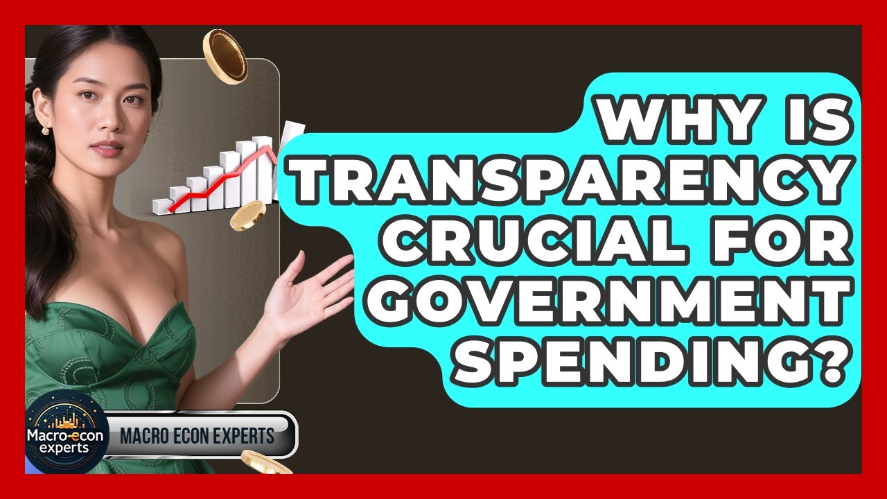 Why Is Transparency Crucial For Government Spending? - Macroecon Experts