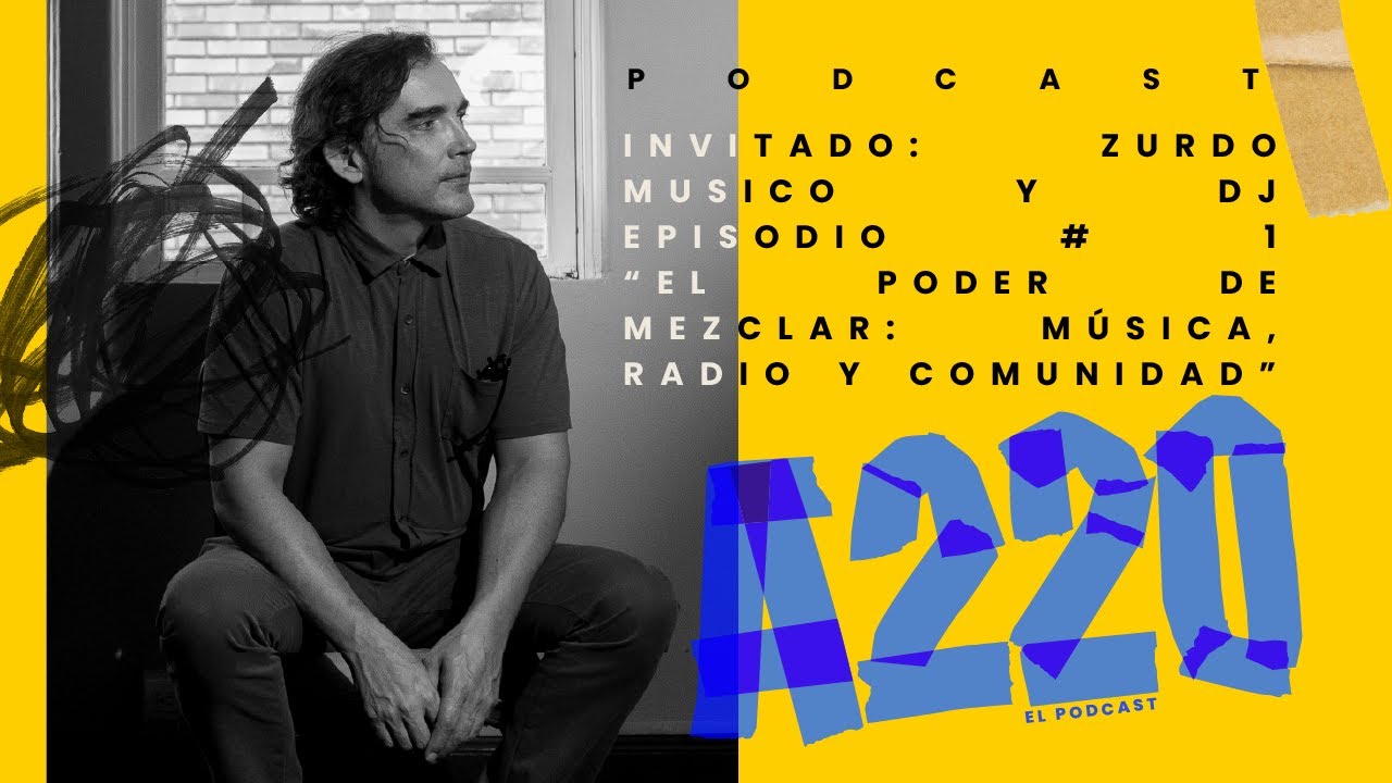 A220 Podcast Episodio #1 Zurdo: “El poder de mezclar música, radio y comunidad”