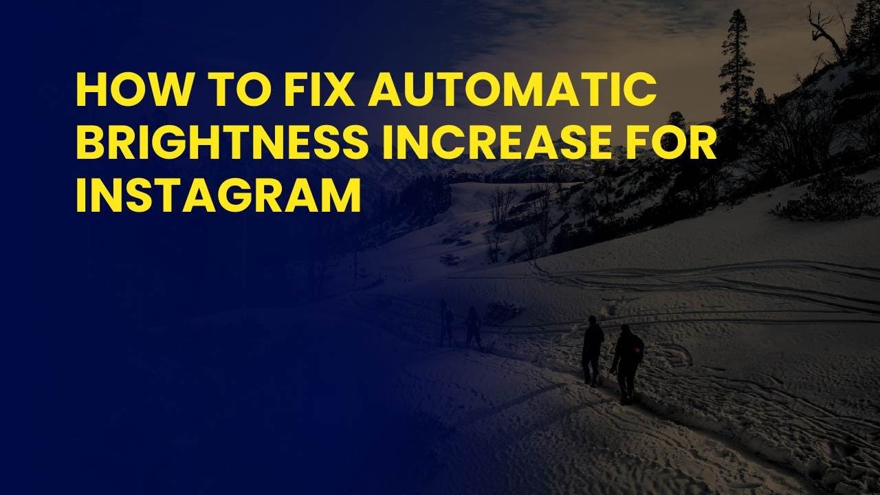 How to Fix Automatic Brightness Increase for Instagram