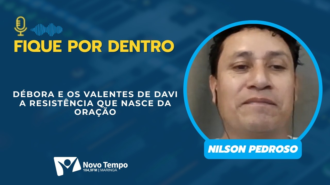 Débora e os Valentes de Davi: A resistência que nasce da oração | Nilson Pedroso