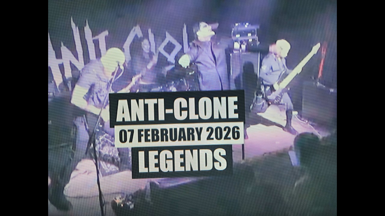 (Vol.13 No.08) = ANTI CLONE = LEGENDS = EDINBURGH (s/uk)  = 07 FEBRUARY 2026