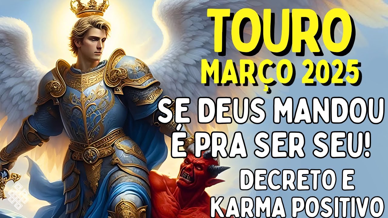 TOURO Março 25♉ SE DEUS MANDOU É PRA SER SEU😱 DECRETO DE BÊNÇÃO! KARMA POSITIVO✝ALGUÉM TE ESTENDE