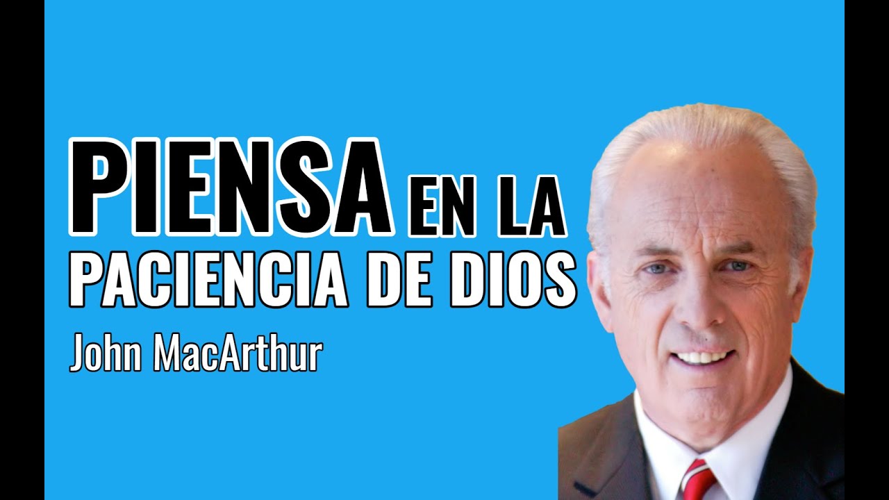 Considera la Paciencia de Dios - John MacArthur