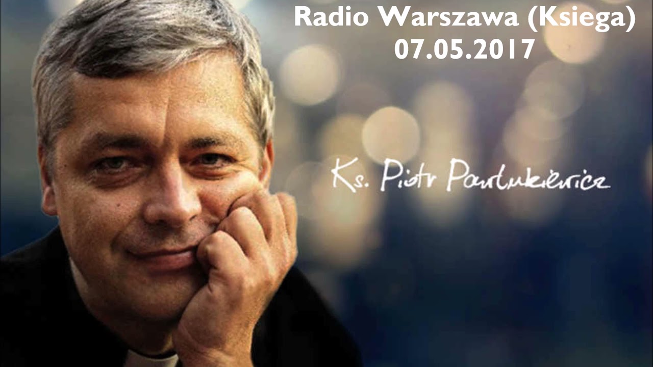(133) Ks. Piotr Pawlukiewicz - Radio Warszawa 07.05.2017