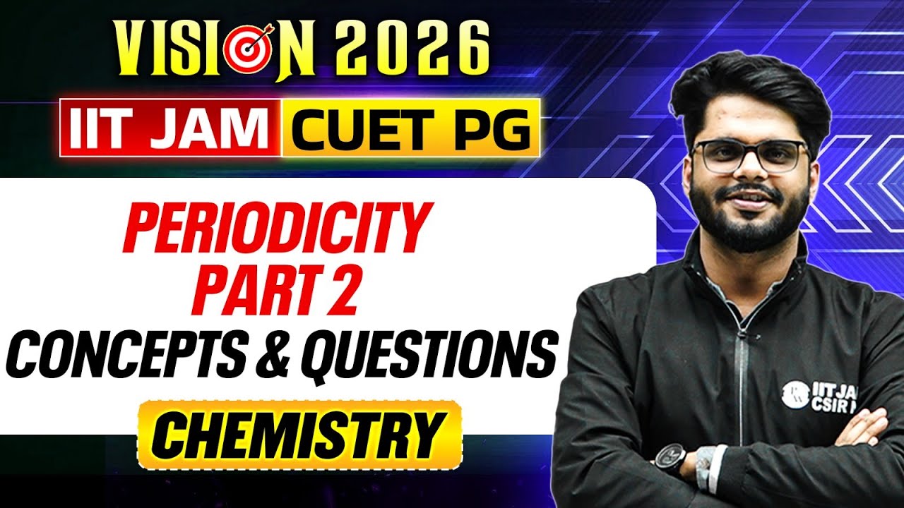 IIT JAM/CUET PG 2026 | Periodicity Part - 2 | Concepts & Questions | Chemistry | PW