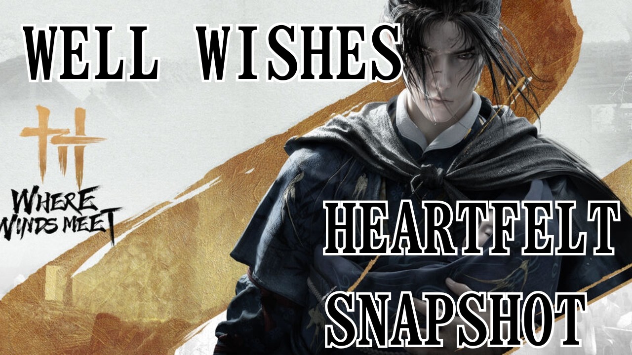 Where Winds Meet | Well Wishes - Heartfelt Snapshot
