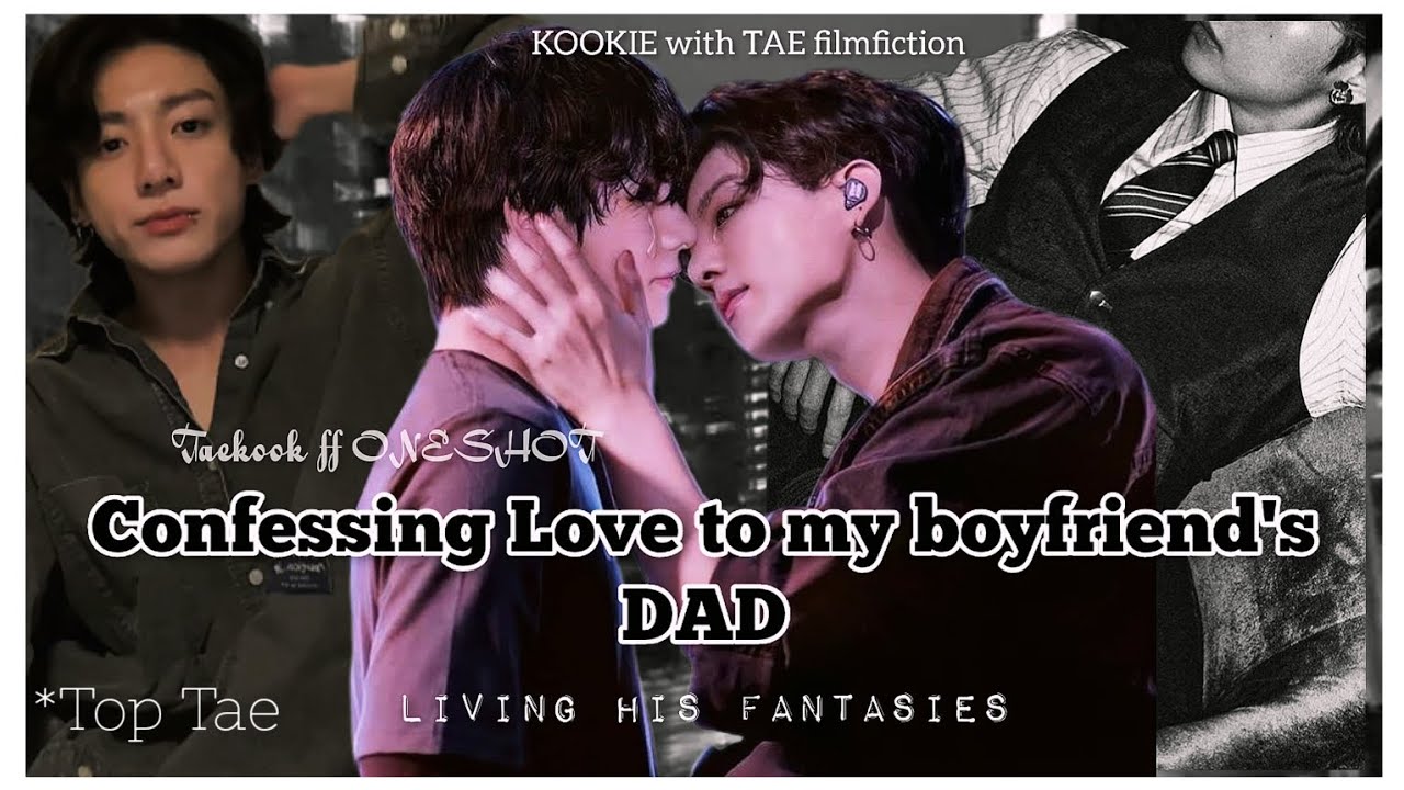 TAEKOOK ff oneshot || TOP TAE || CONFESSING LOVE TO MY BOYFRIEND'S DAD ||#taekookff #btsff