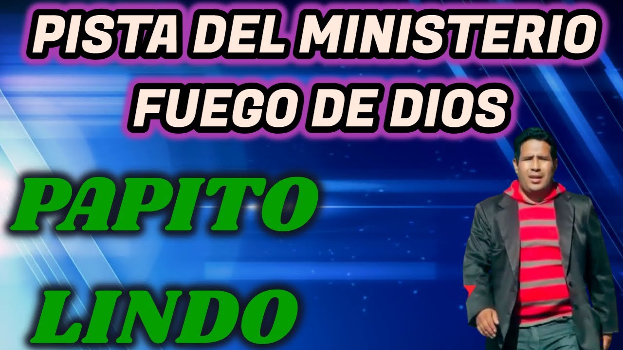 PISTA PAPITO LINDO // MINISTERIO FUEGO DE DIOS (LETRAS)