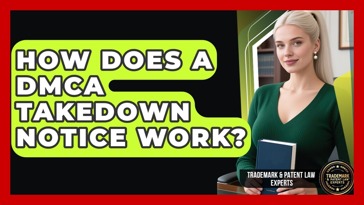 How Does A DMCA Takedown Notice Work? - Trademark and Patent Law Experts