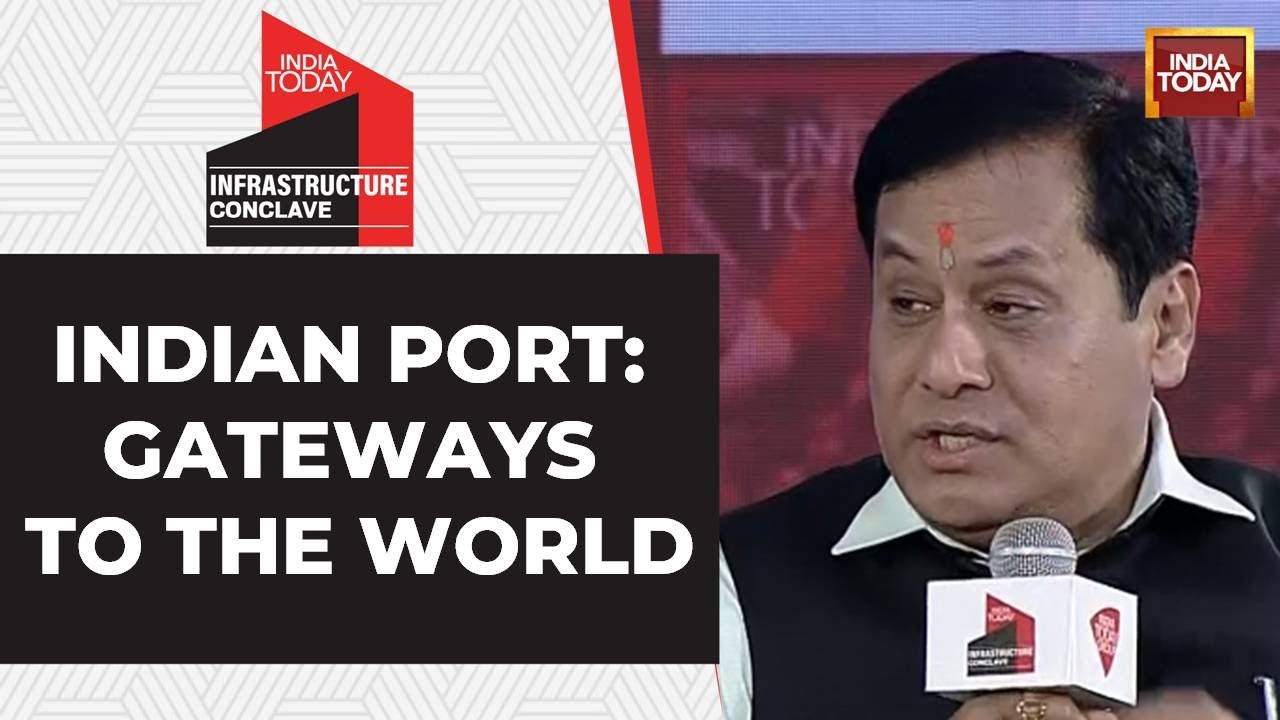 India Today Infrastructure Conclave: Sarbananda Sonowal Speaks On Indian Ports Gateways To World