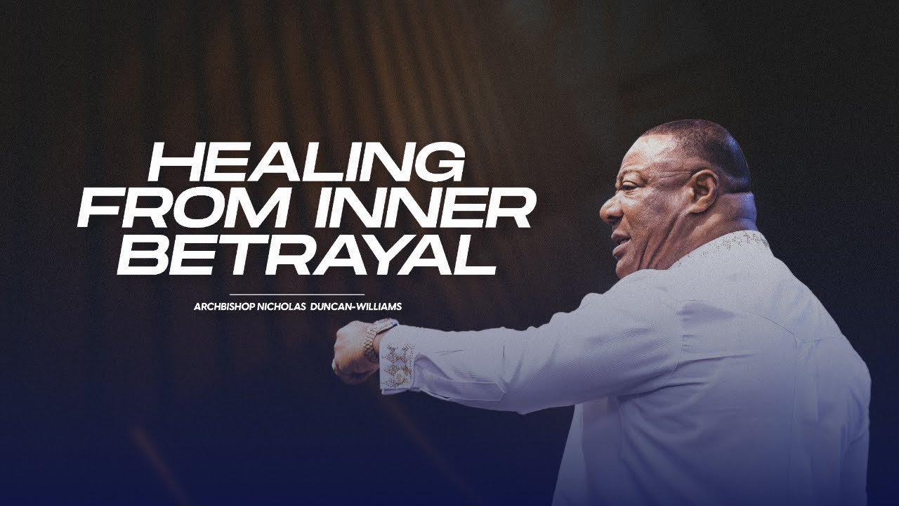 Overcoming Betrayal from Within - Archbishop Duncan-Williams