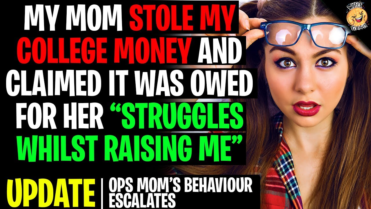 My Mom Stole My College Money Claiming It Was Owed For 