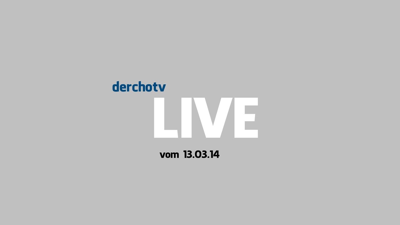 derchotv LIVE vom 13.03.14