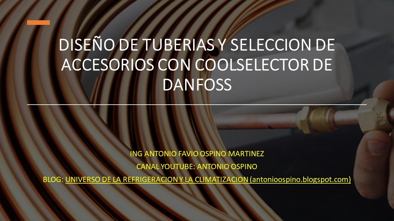 DISEÑO DE TUBERIAS Y SELECCION DE ACCESORIOS EN REFRIGERACION CON APLICATIVO COOLSELECTOR DE DANFOSS
