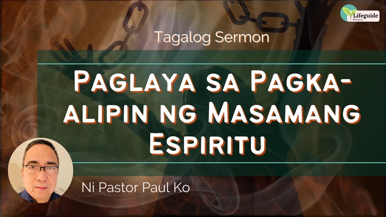 Paglaya sa Pagka-alipin ng Masamang Espiritu (Deliverance from Evil) Tagalog Sermon Message