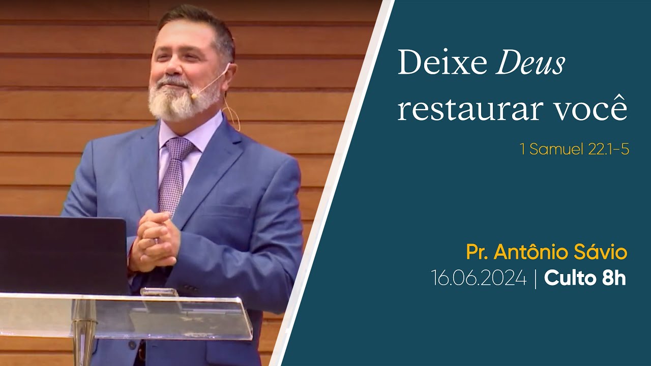 Deixe Deus restaurar você | Pr. Antônio Sávio | Culto 8h | 16.06.2024