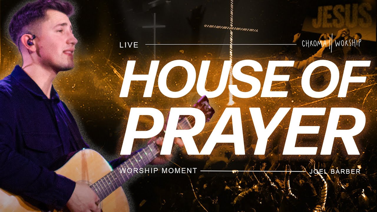 House Of Prayer (Live) - Chroma Worship | Ft. Joel Barber