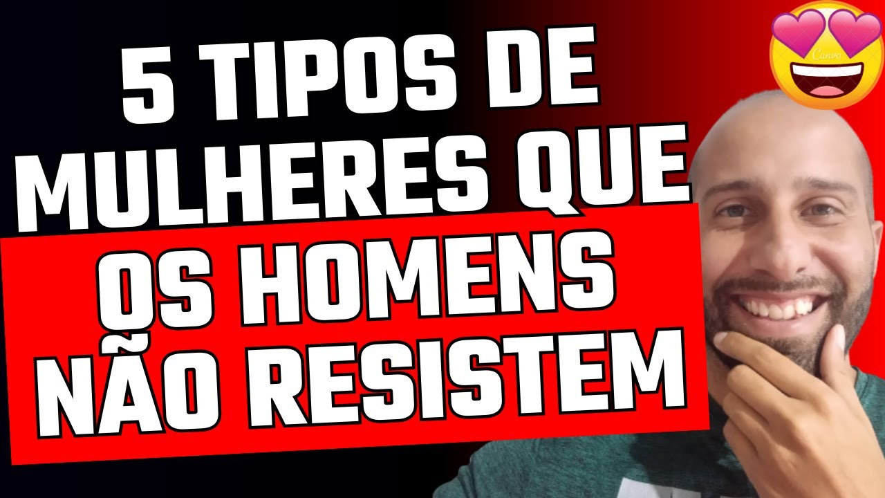 5 TIPOS DE MULHERES QUE OS HOMENS NÃO RESISTEM