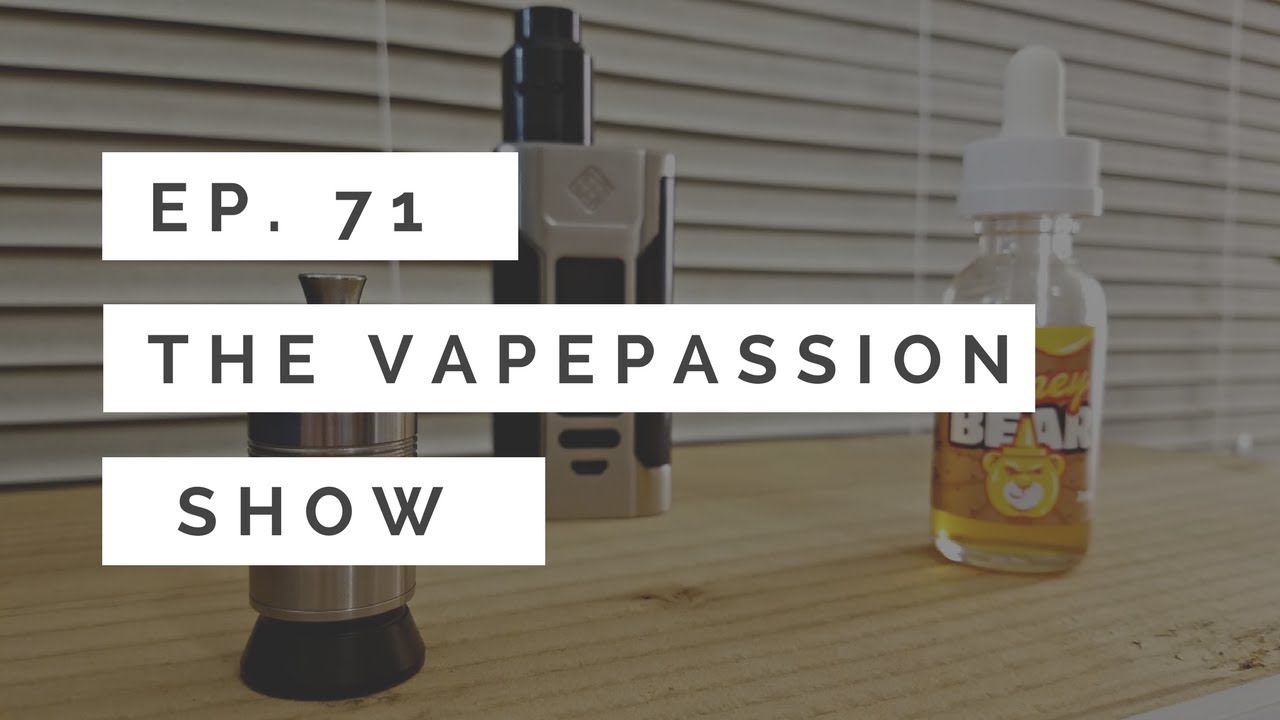 Vape News Vlog! The VapePassion Show Episode 71