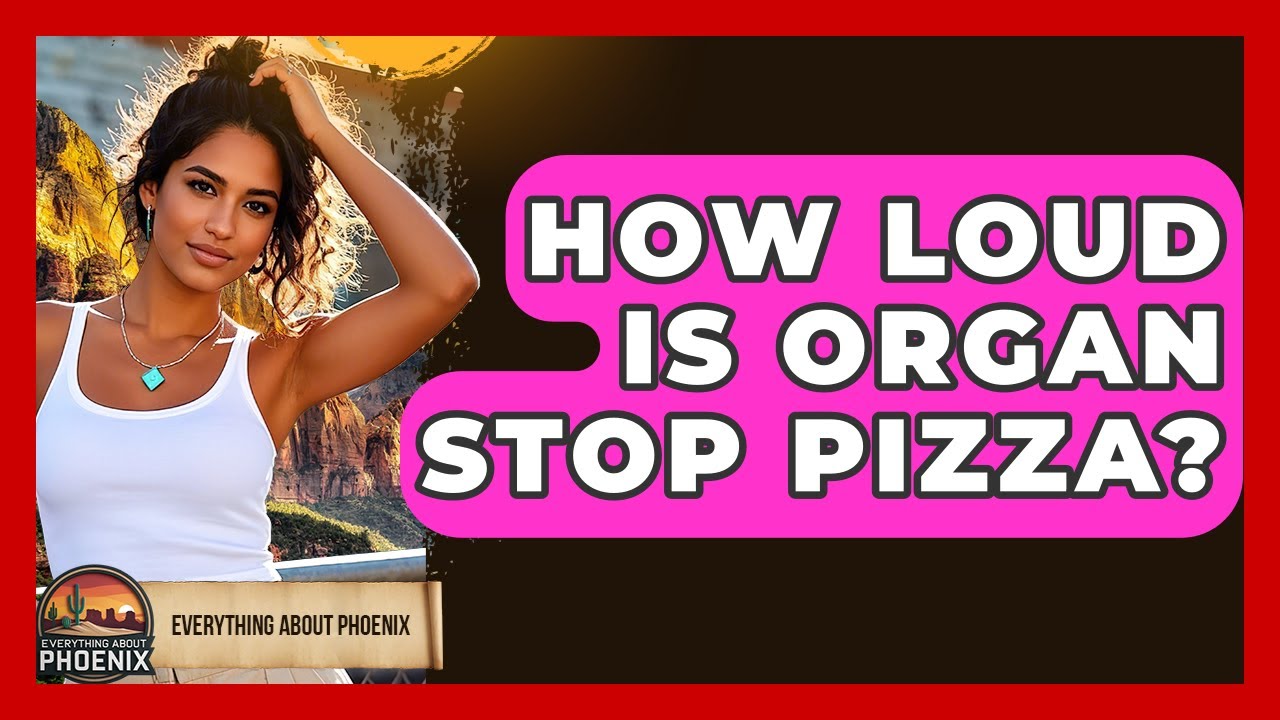 How Loud Is Organ Stop Pizza? - Everything About Phoenix