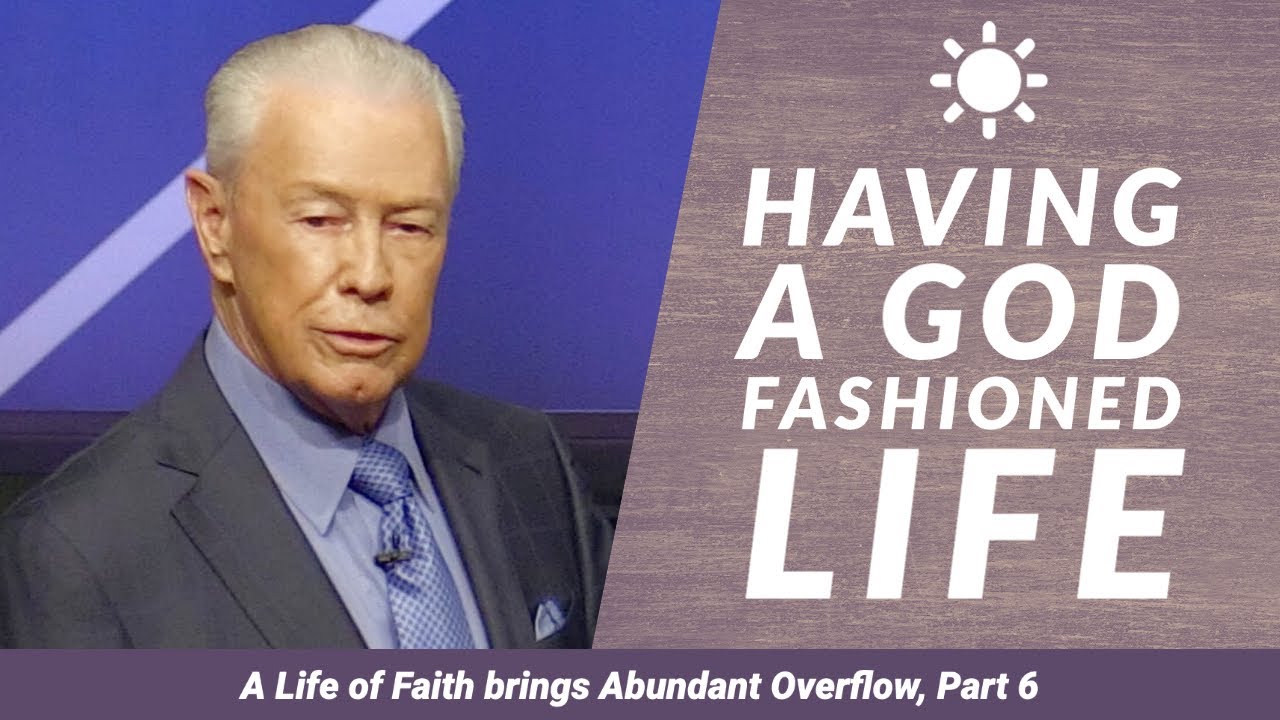 Having a God Fashioned Life - A Life of Faith Brings Abundant Overflow, Part 6
