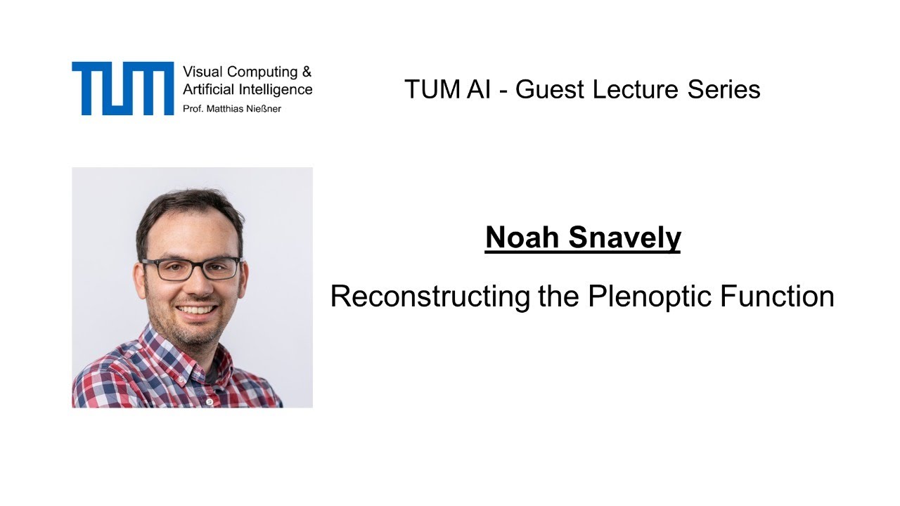 TUM AI Lecture Series - Reconstructing the Plenoptic Function (Noah Snavely)
