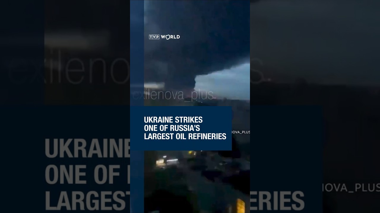 Ukraine strikes one of Russia's largest oil refineries