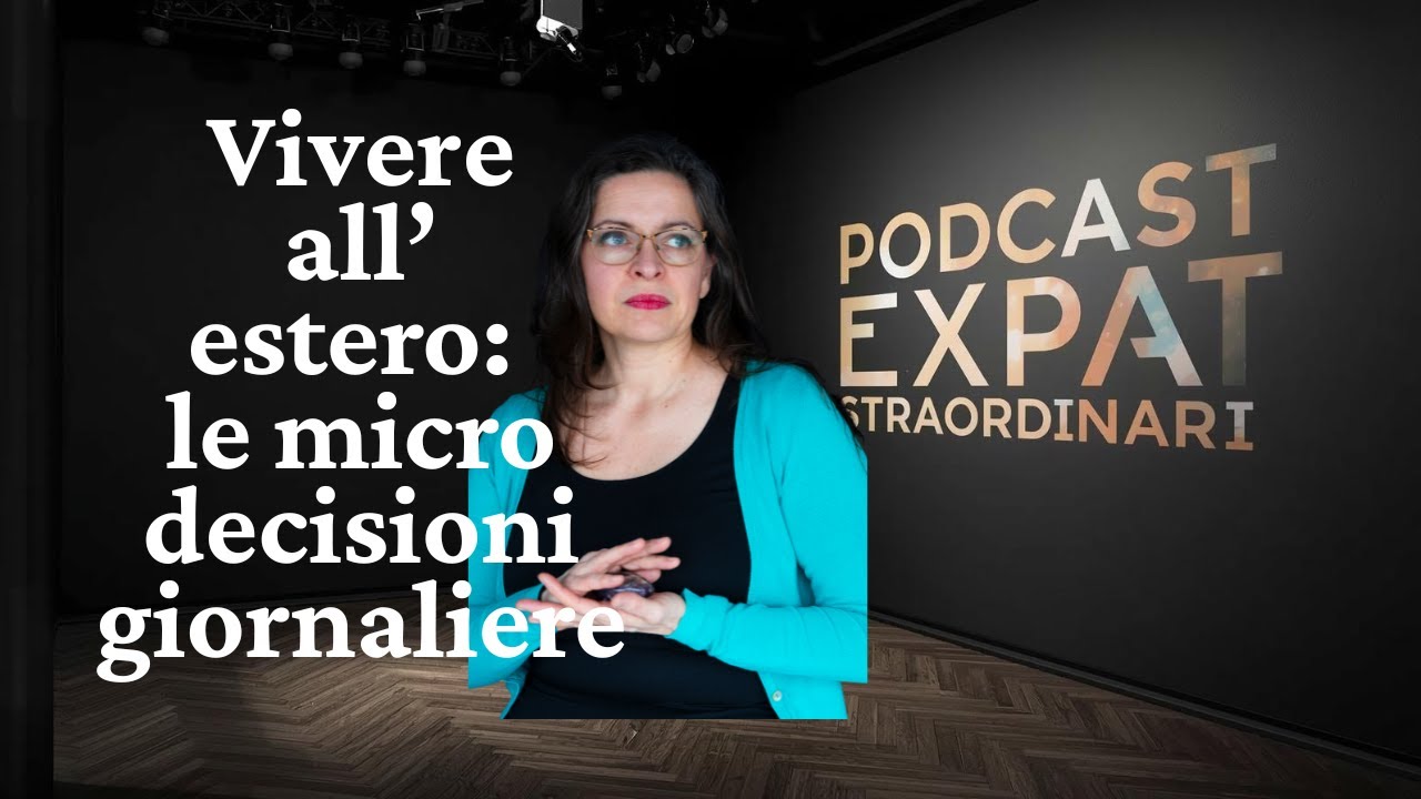 Podcast #6 Vivere all'estero: tutte le micro decisioni in una giornata