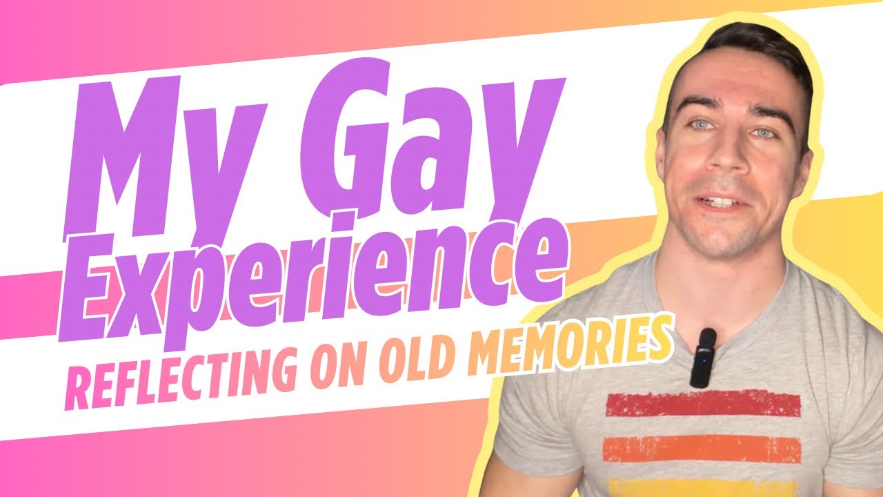 My Gay Experience - Looking Back at Old Memories